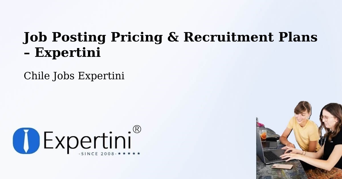 Job Posting Pricing & Recruitment Plans – La Ligua - La Ligua, Chile Jobs Expertini